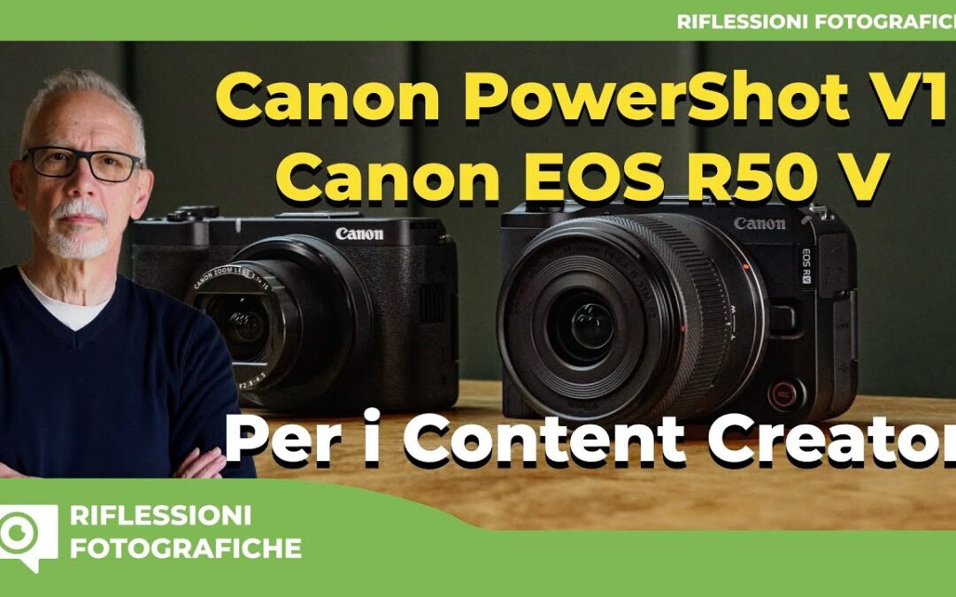 Canon PowerShot V1 e Canon EOS R50 V : Dedicate ai Content Creator