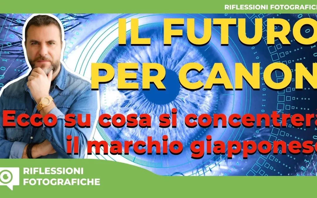 IL FUTURO PER CANON – Ecco su cosa si concentrerà il marchio giapponese?