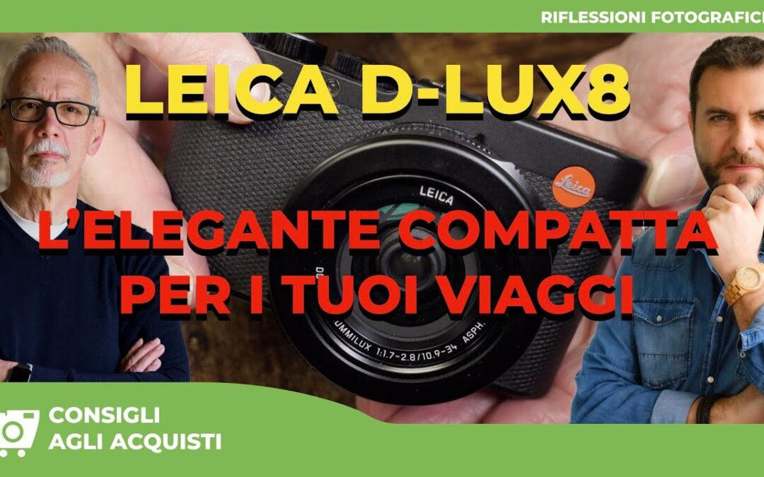LEICA D-LUX 8 : L’ELEGANTE COMPATTA PER I TUOI VIAGGI