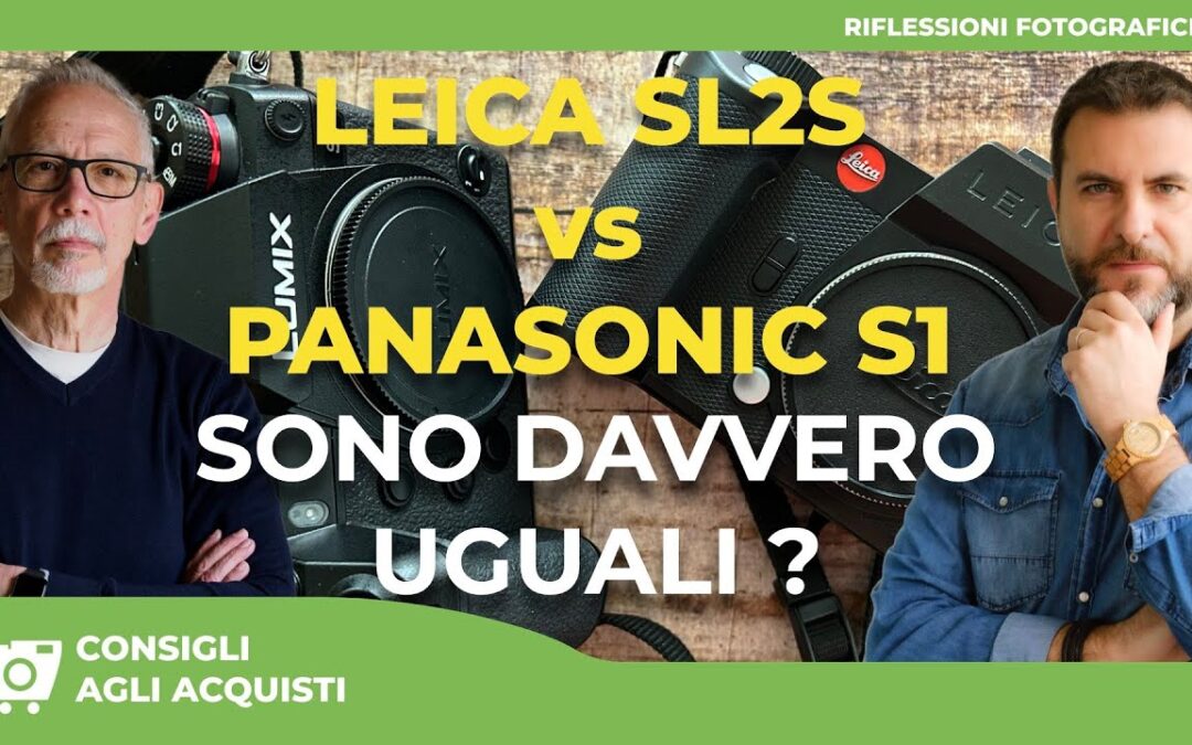 LEICA SL2S vs PANASONIC S1 : SONO DAVVERO UGUALI?