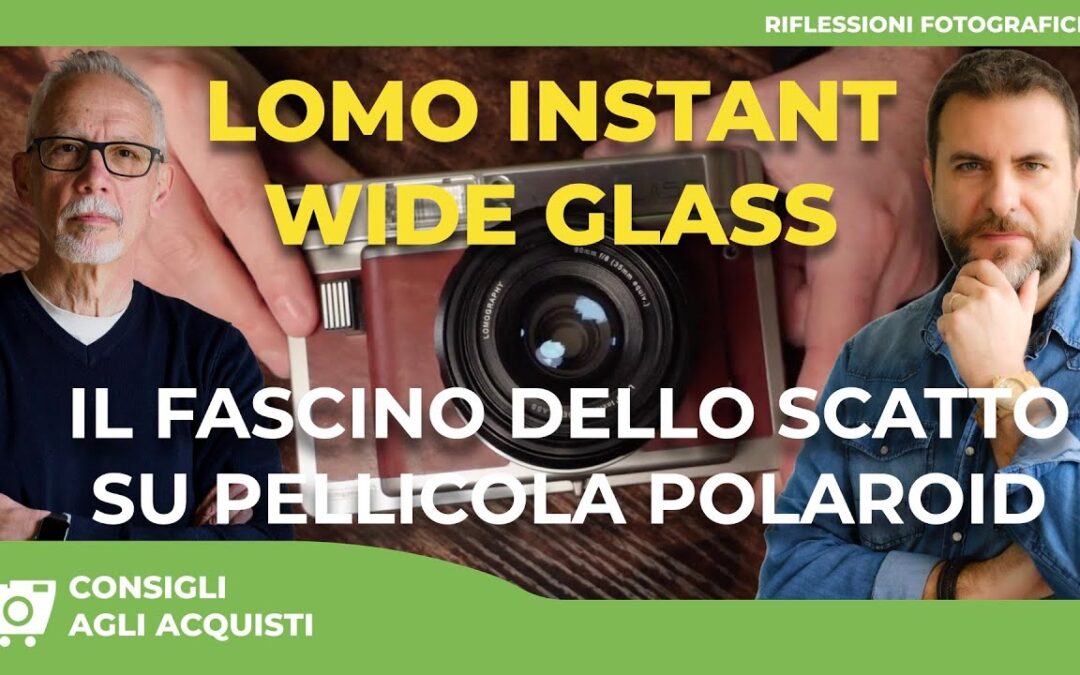 LOMO INSTANT WIDE GLASS : IL FASCINO DELLO SCATTO SU PELLICOLA POLAROID