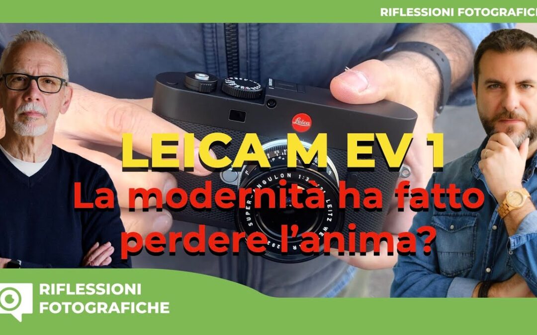Leica M EV 1: la modernità ha fatto perdere l’anima?