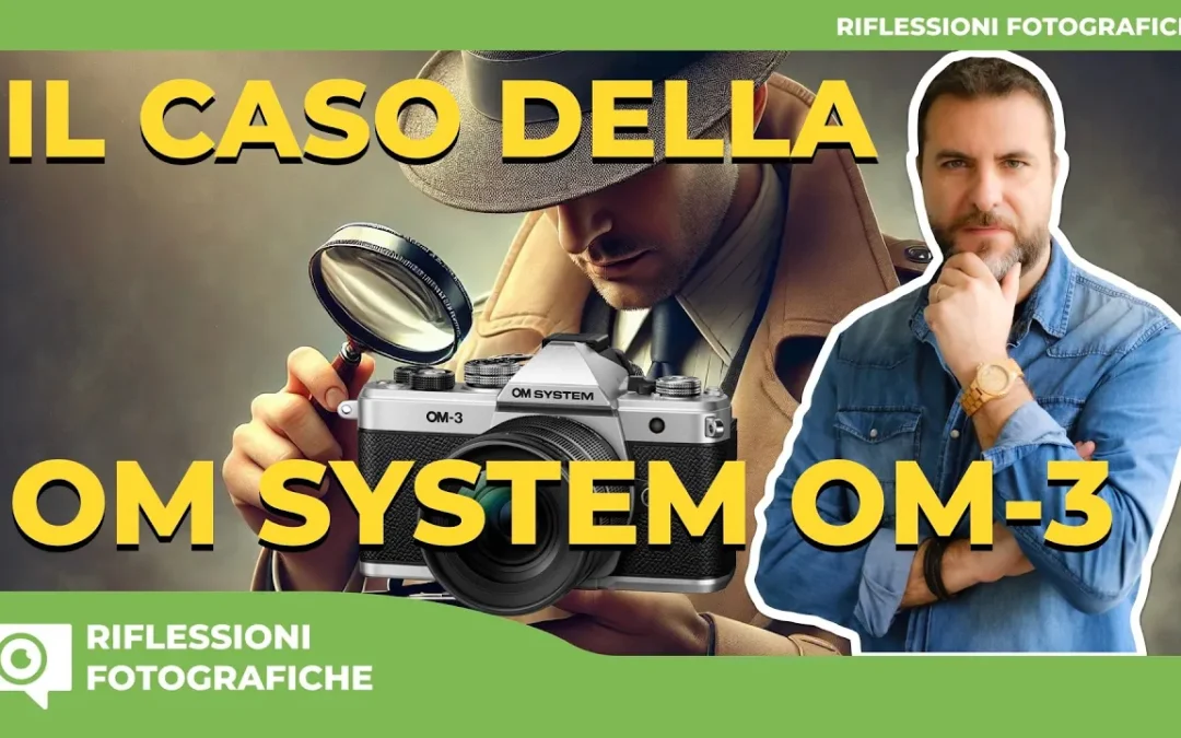 IL CASO DELLA OM SYSTEM OM-3 – ECCO PERCHE’ MOLTE CRITICHE SONO INFONDATE