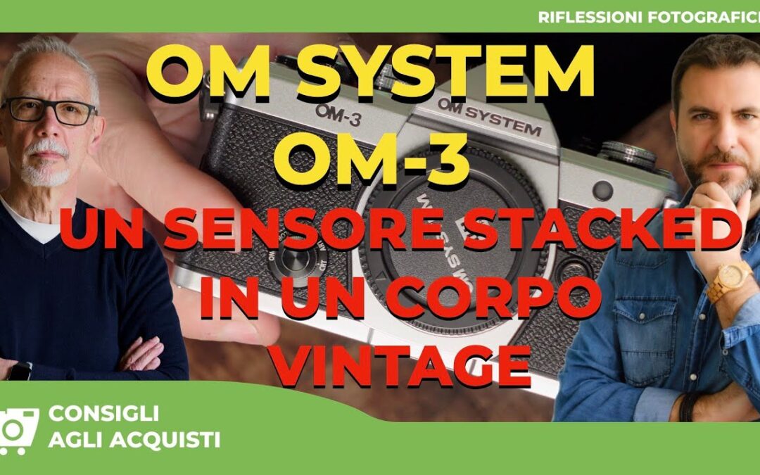 OM System OM-3 : UN SENSORE STACKED IN UN CORPO VINTAGE – IL RITORNO DI UN’ICONA ?