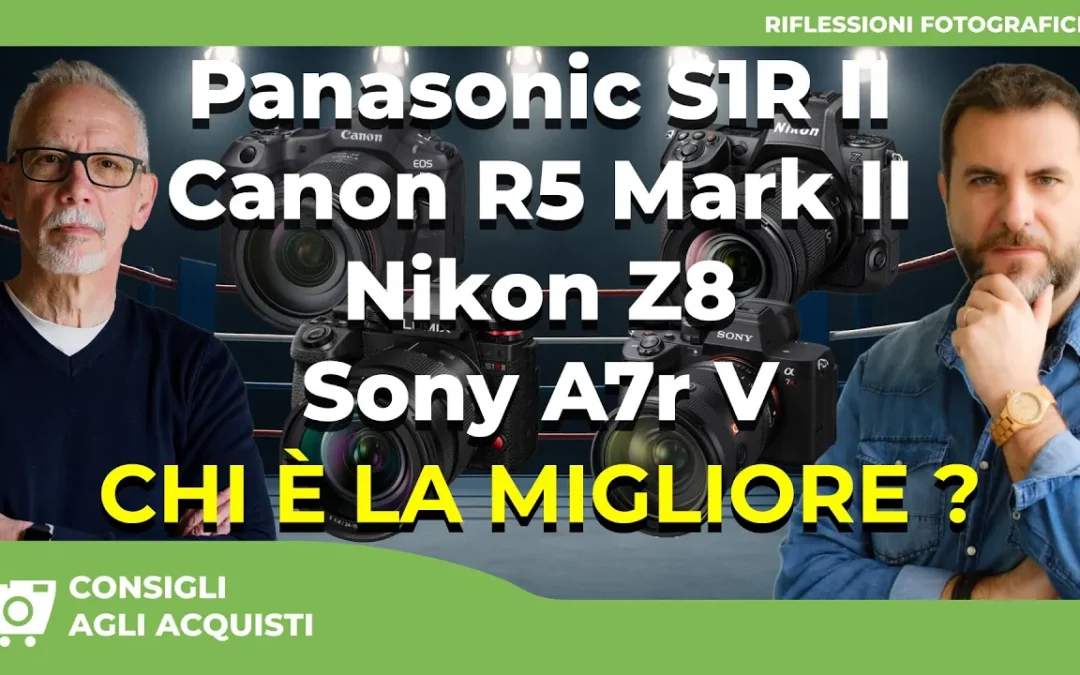 PANASONIC S1R II – CANON R5 MARKII – NIKON Z8 – SONY A7R V  : CHI È LA MIGLIORE ?