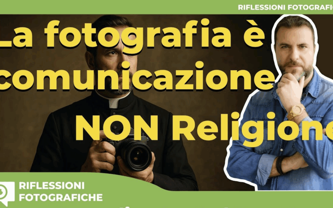La FOTOGRAFIA è COMUNICAZIONE non RELIGIONE