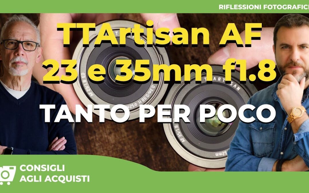TTARTISAN AF 23mm F1.8 e TTARTISAN AF 35mm F1.8 II : TANTO PER POCO