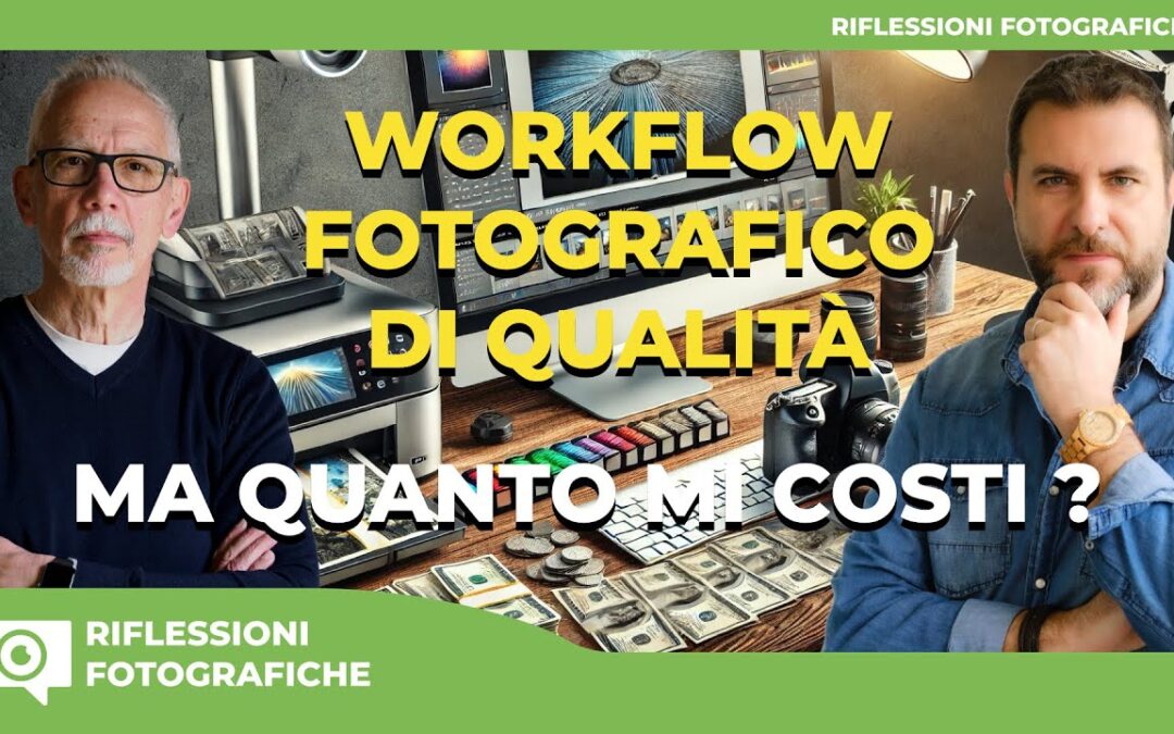 WORKFLOW FOTOGRAFICO DI QUALITÀ : MA QUANTO MI COSTI ?
