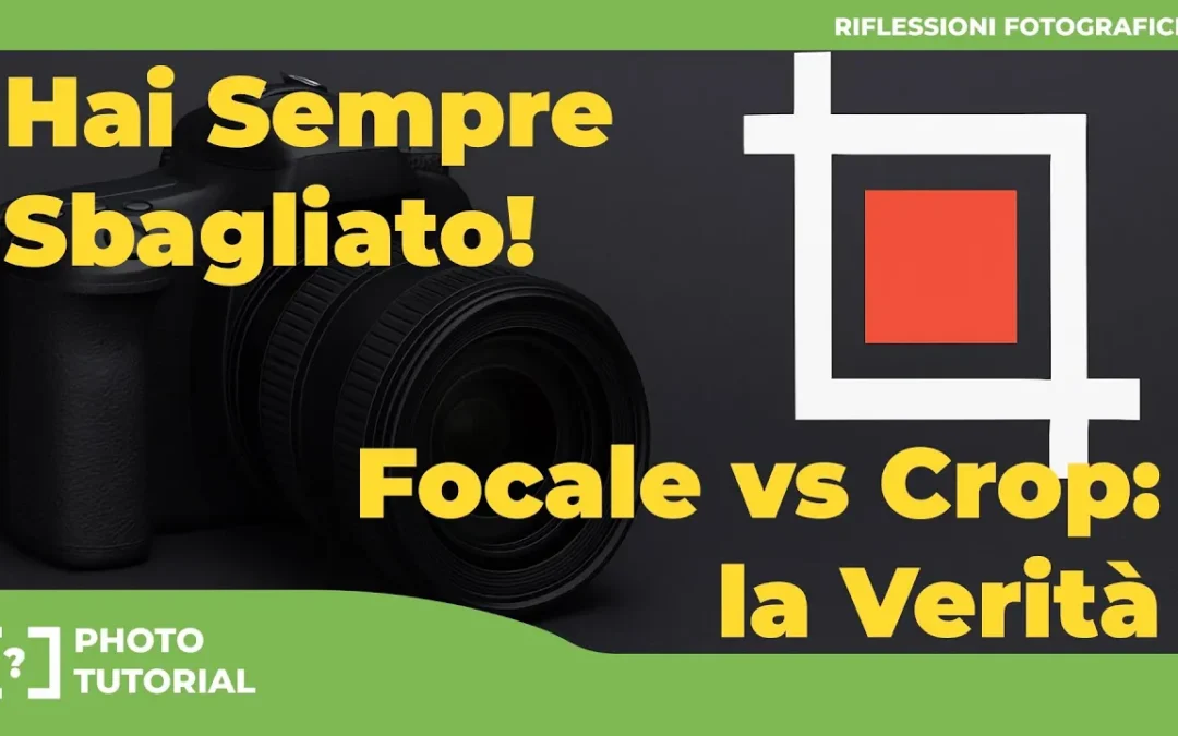 HAI SEMPRE SBAGLIATO ! FOCALE vs CROP : LA VERITÀ
