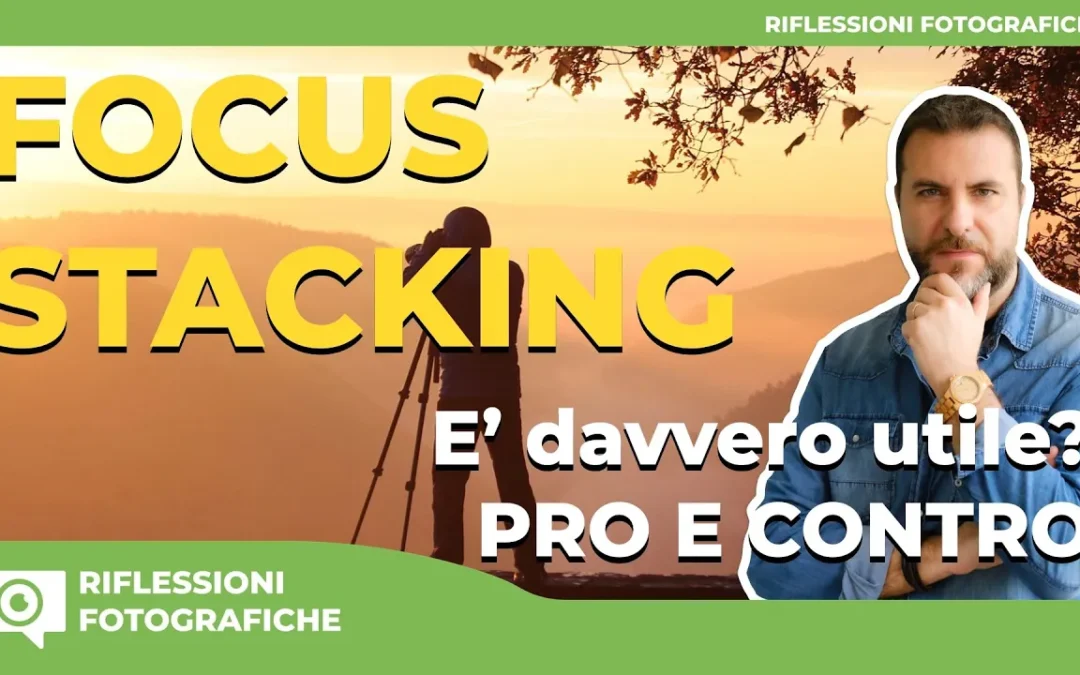 Il Focus Stacking è davvero utile? Ecco i vantaggi e gli svantaggi di questa tecnica fotografica