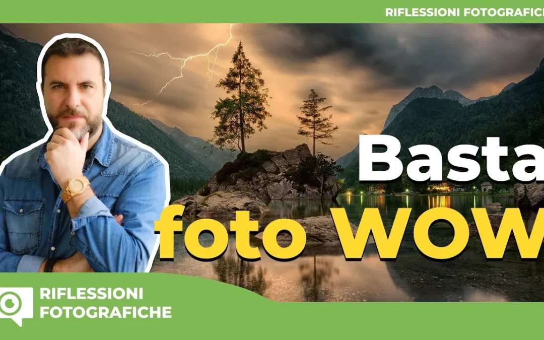 Basta foto WOW : È tempo di tornare all’essenza della fotografia