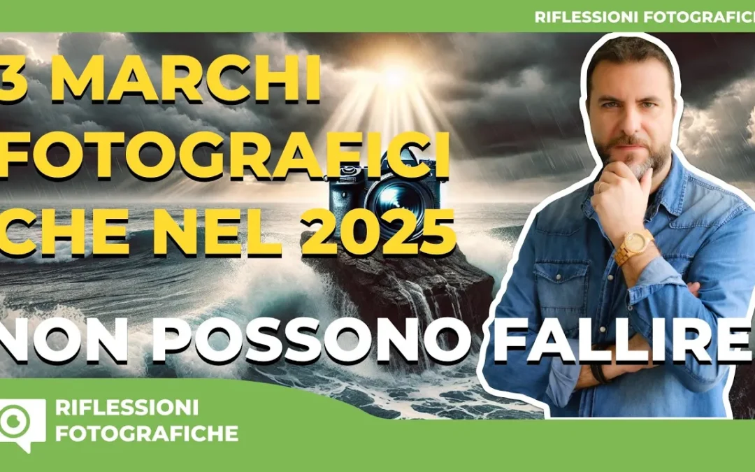 3 MARCHI FOTOGRAFICI CHE NEL 2025 NON POSSONO FALLIRE!
