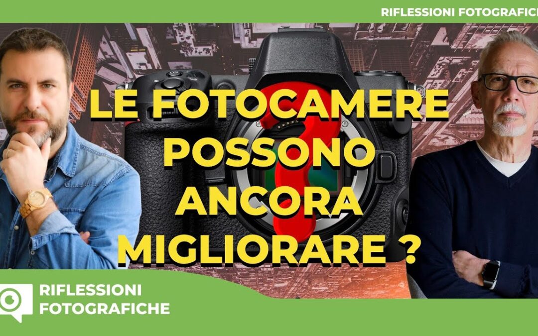 LE FOTOCAMERE POSSONO ANCORA MIGLIORARE ?