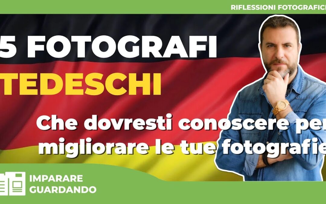 5 FOTOGRAFI TEDESCHI CHE DOVRESTI CONOSCERE PER MIGLIORARE LE TUE FOTOGRAFIE