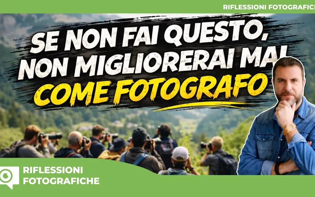 SE NON FAI QUESTO NON MIGLIORERAI MAI COME FOTOGRAFO