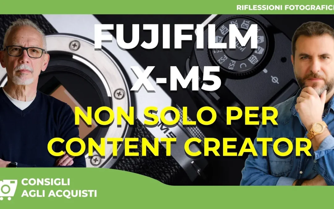 FUJIFILM X-M5 : NON SOLO PER CONTENT CREATOR  – LE NOSTRA PROVA COMPLETA