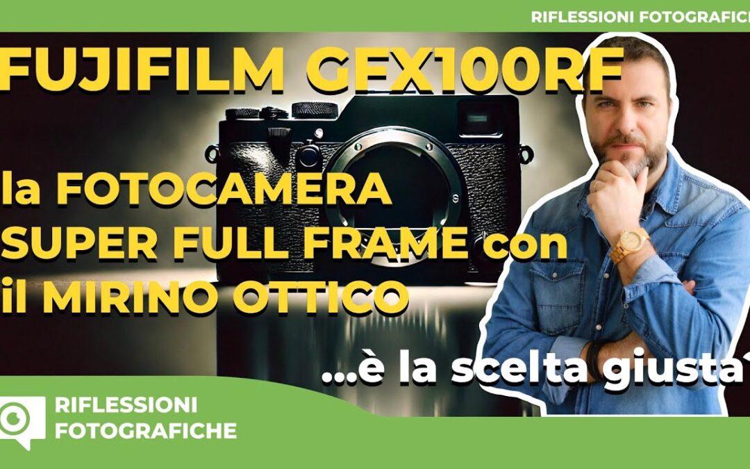 Fujifilm GFX100RF – La Fotocamera Super Full-Frame con Mirino Ottico è la Scelta Giusta?