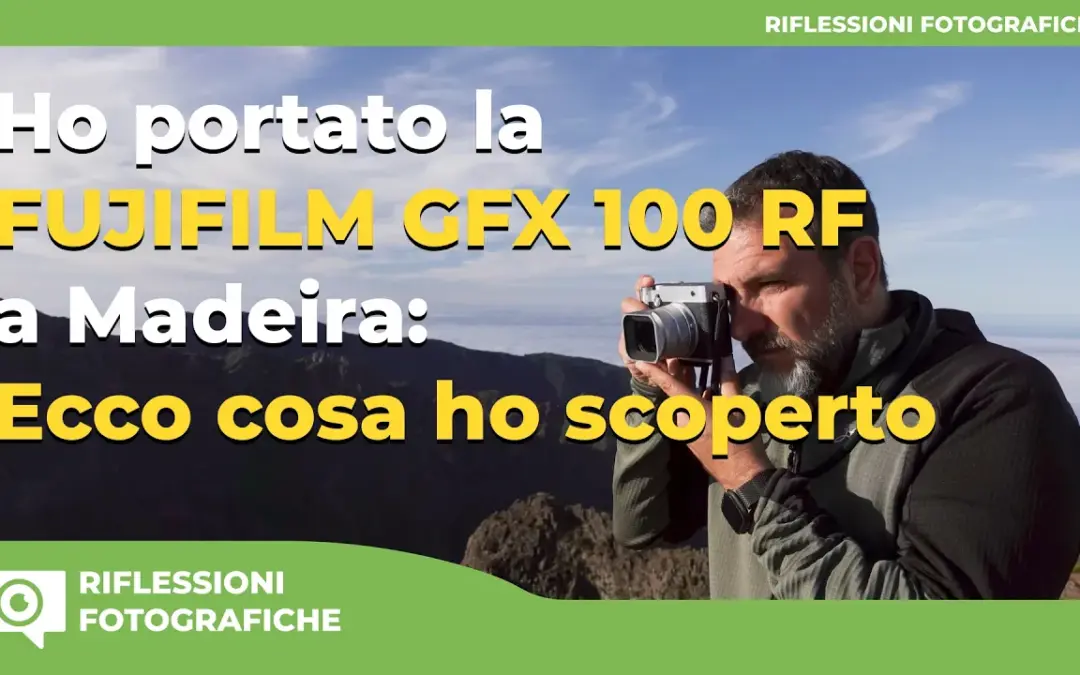 Ho portato la Fuji GFX100 RF a Madeira : Ecco cosa ho scoperto