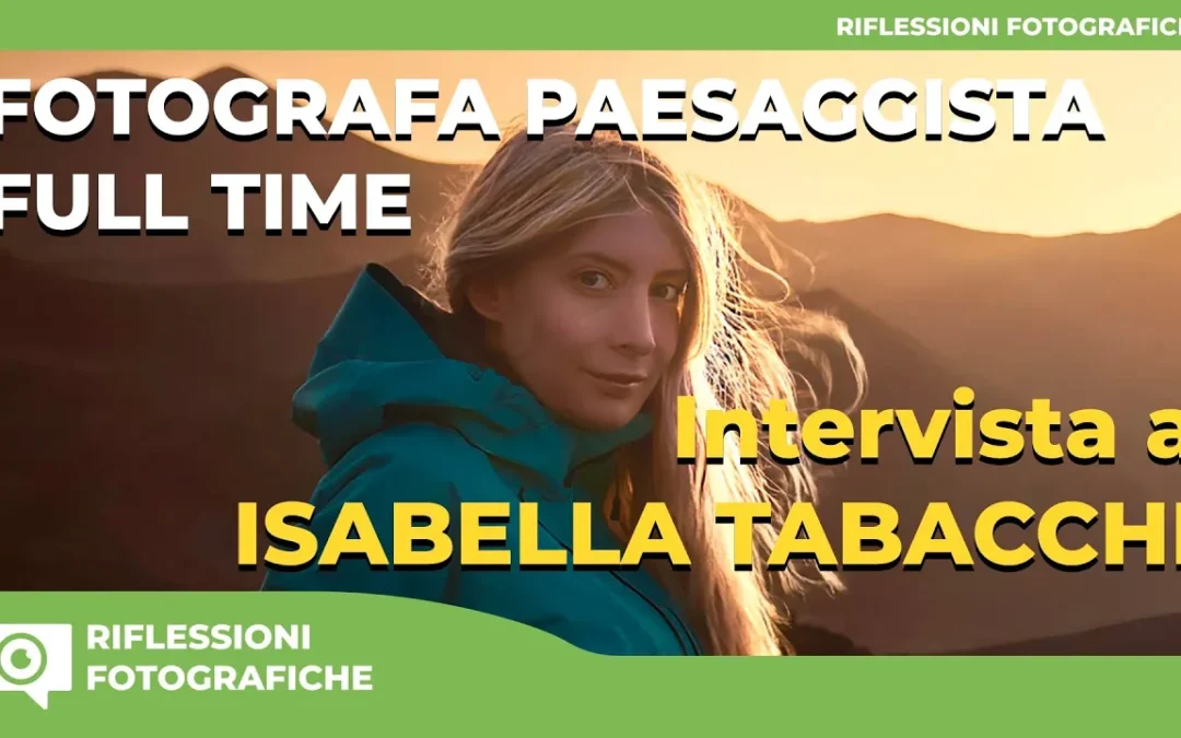 Intervista a ISABELLA TABACCHI fotografa paesaggista full time