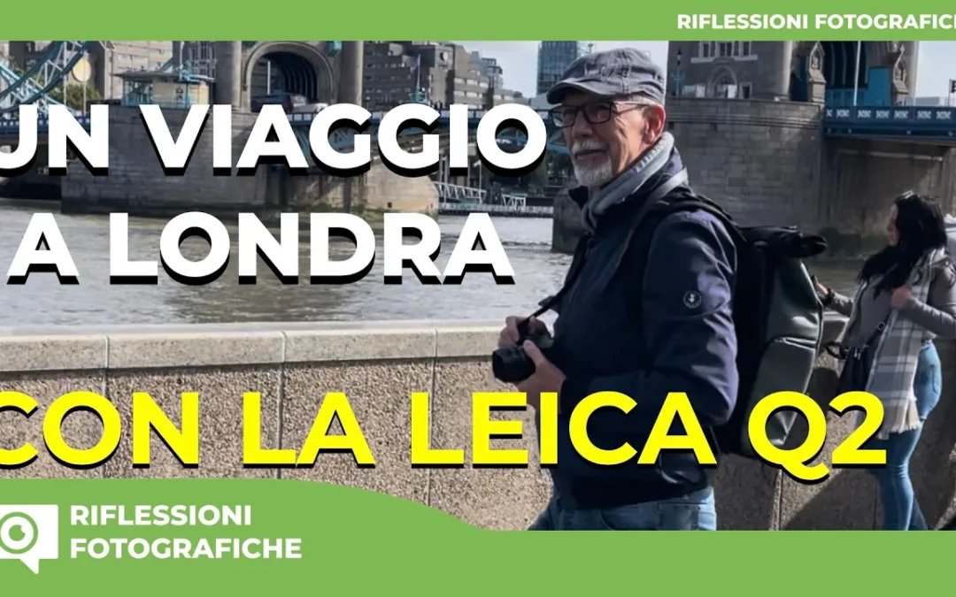 UN VIAGGIO A LONDRA CON LEICA Q2 : UNA COMPAGNA DI VIAGGIO IDEALE