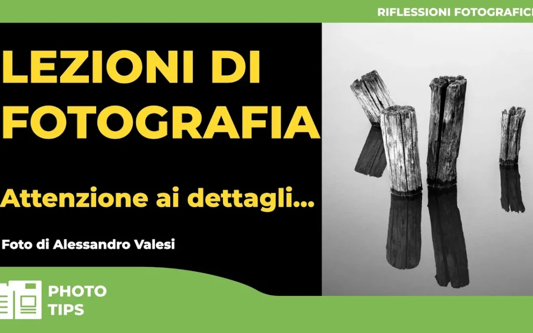 LEZIONI DI FOTOGRAFIA – ATTENZIONE AI DETTAGLI