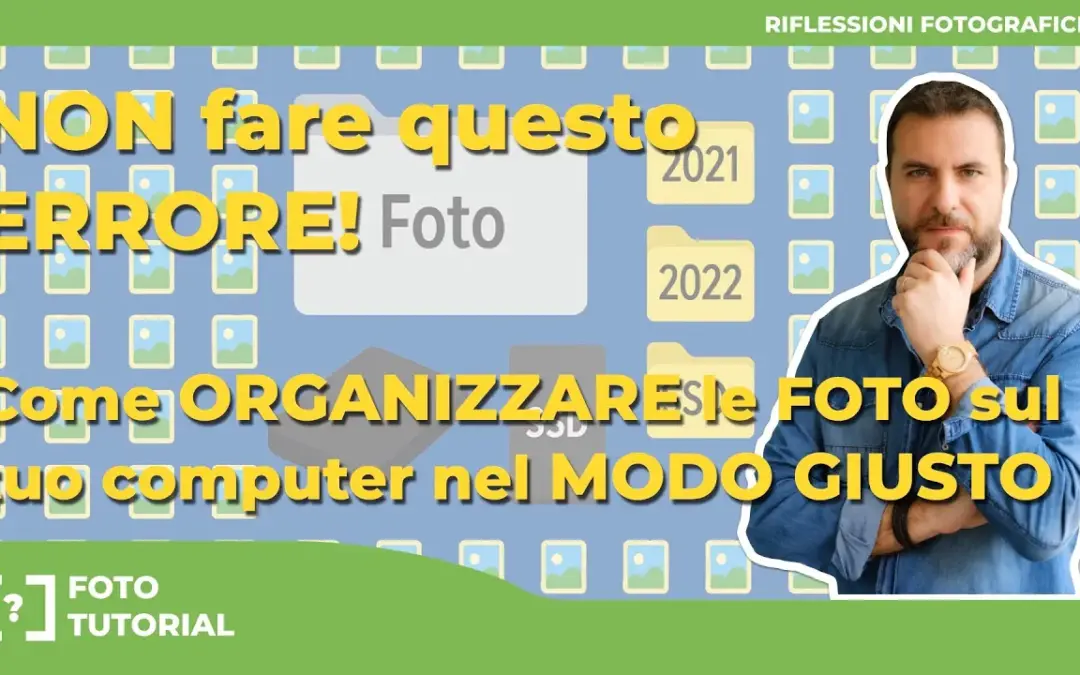 Non fare questo errore! Come organizzare le foto sul tuo computer nel modo giusto