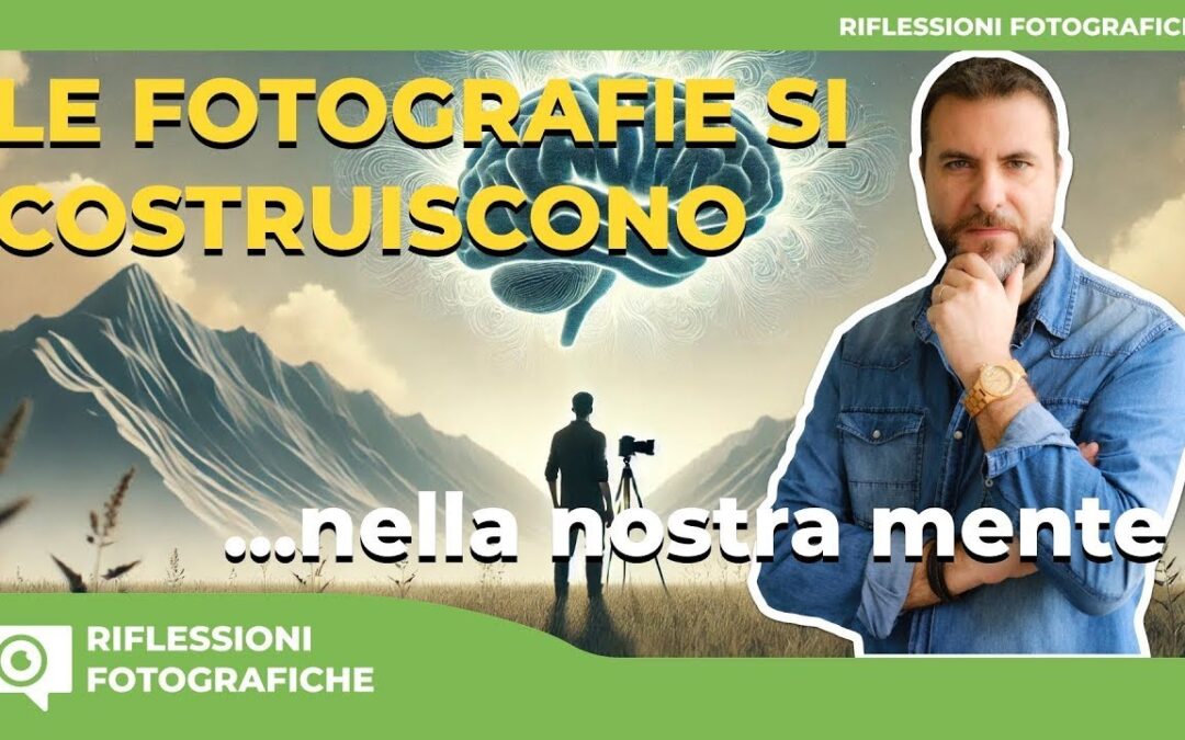 La Fotografia Nasce nella Mente: Come Visualizzare le Immagini Prima di Scattare