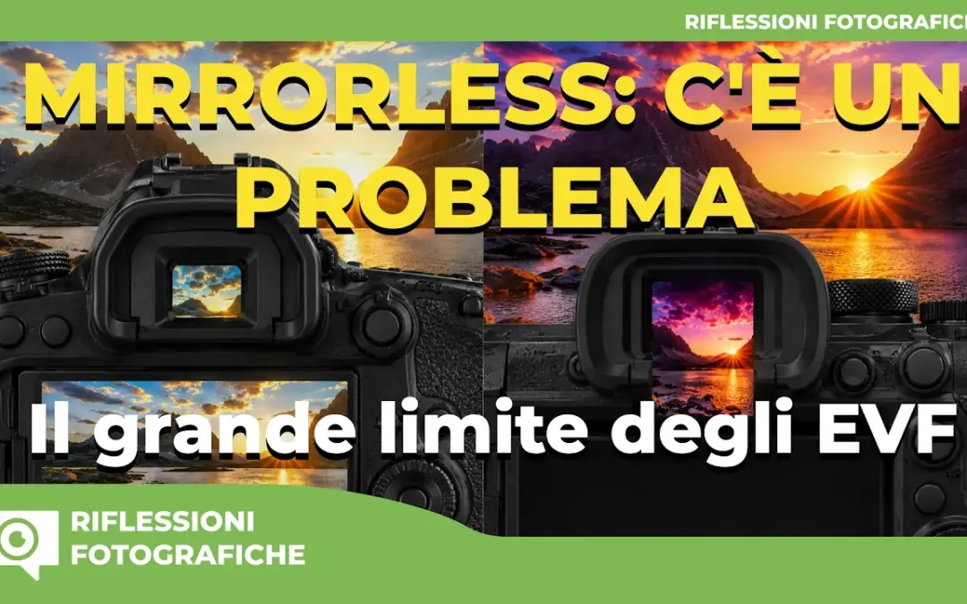 “What you see is what you get” : Perché le Mirrorless Ci Complicano la Vita