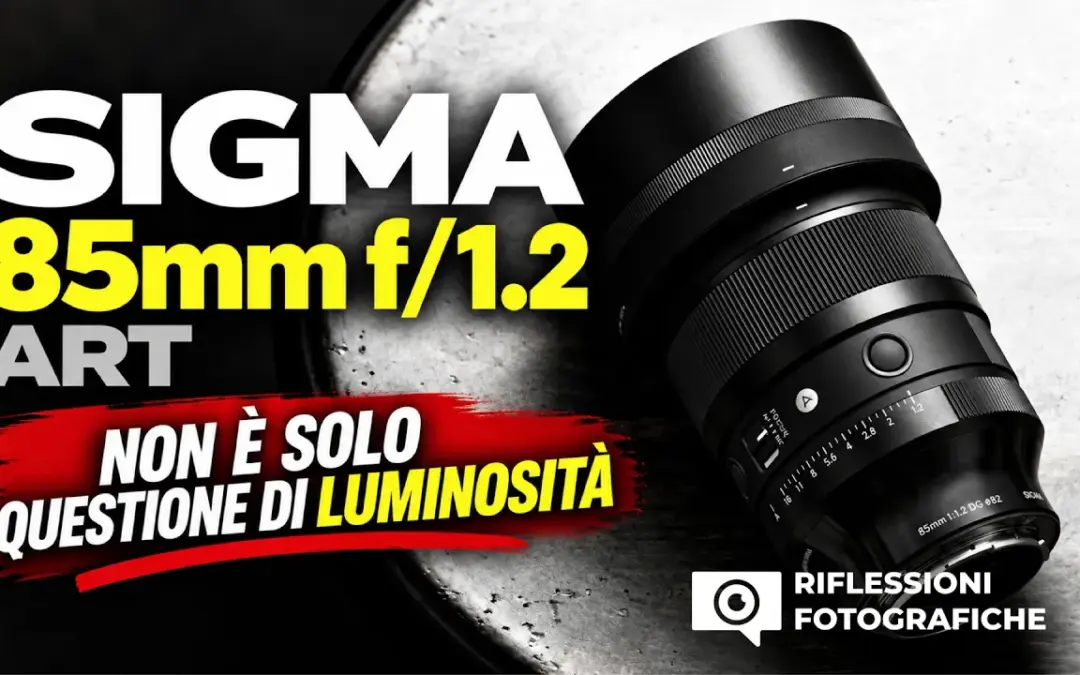 SIGMA 85mm f1.2 DG ART: NON è solo questione di LUMINOSITÀ