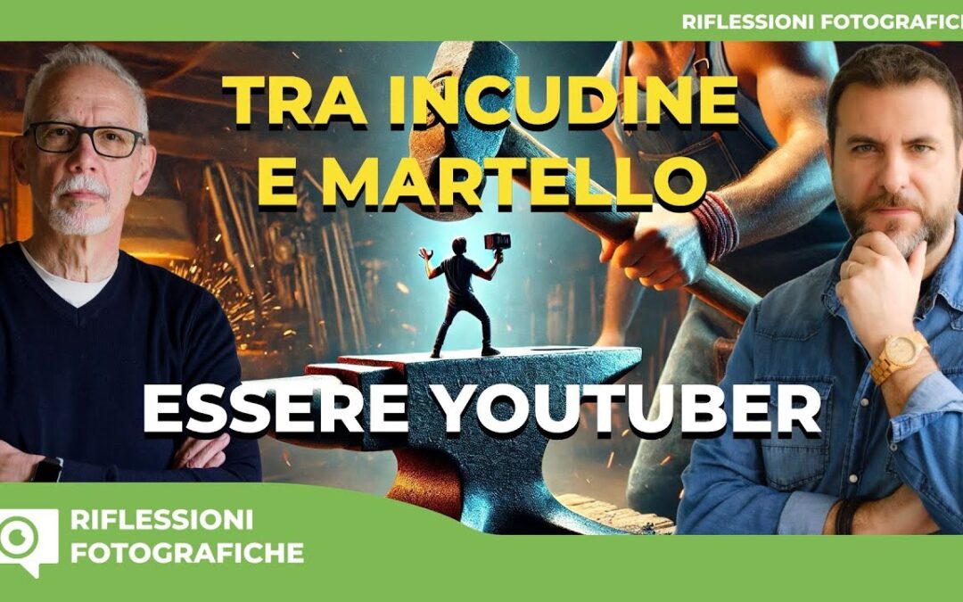 TRA INCUDINE E MARTELLO : Essere YouTuber nel Mondo della Fotografia