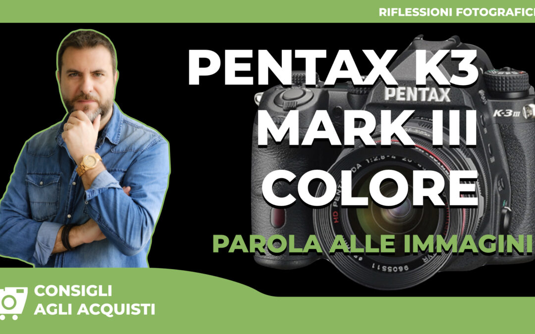 PENTAX K3 MARK III COLORE – PRO E CONTRO